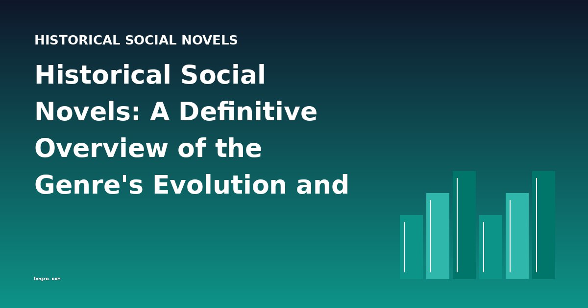 Historical Social Novels: A Definitive Overview of the Genre's Evolution and Key Works