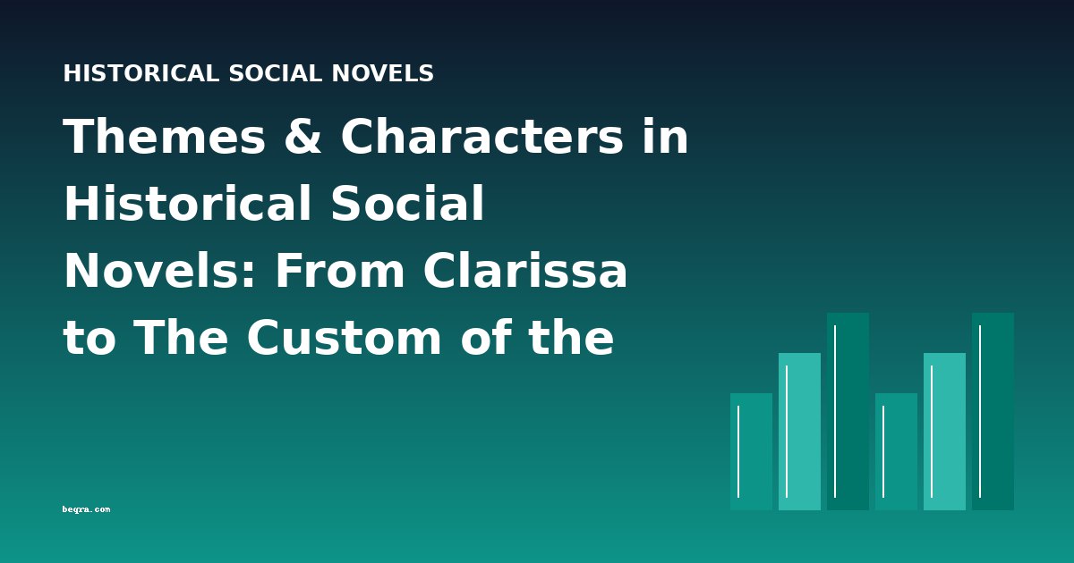 Themes & Characters in Historical Social Novels: From Clarissa to The Custom of the Country